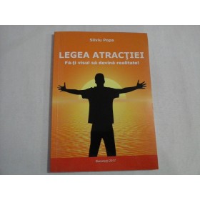    LEGEA  ATRACTIEI  Fa-ti visul sa devina realitate!  -  Silviu  POPA 